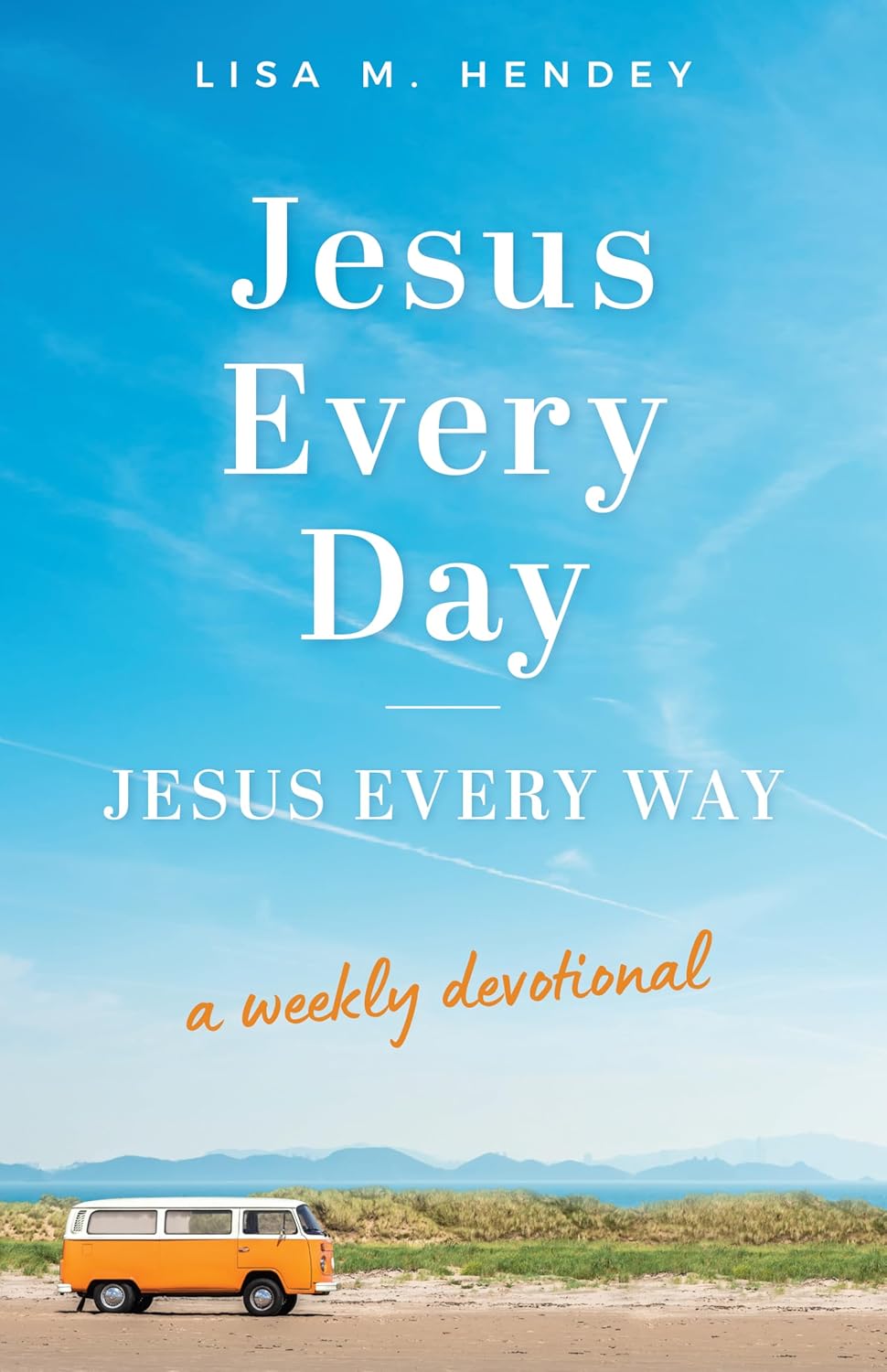 Jesus Every Day, Jesus Every Way: A Weekly Devotional