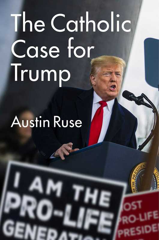 Catholic Case for Trump by Austin Ruse