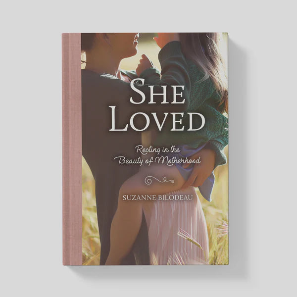 She Loved - Resting in the Beauty of Motherhood