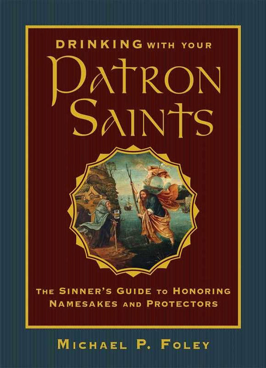 Drinking with Your Patron Saints by Michael P. Foley