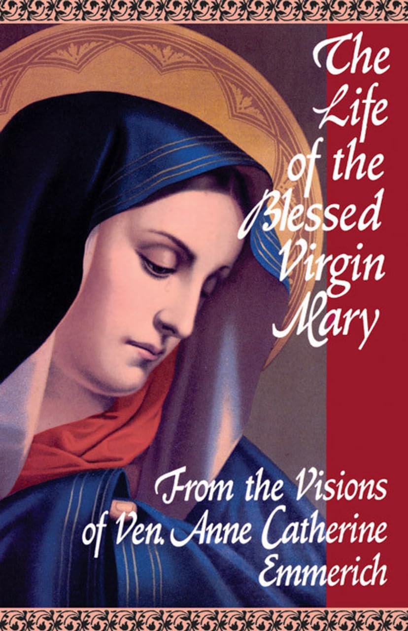 The Life of the Blessed Virgin Mary: From the Visions of Ven. Anne Catherine Emmerich Paperback