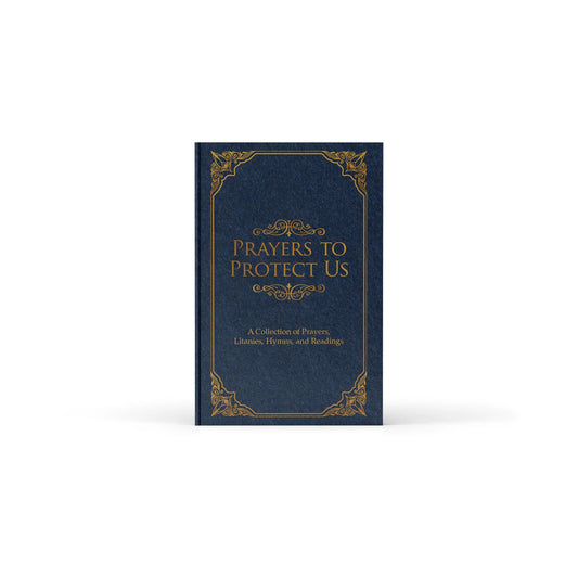 Prayers to Protect Us: A Collection of Prayers, Litanies, Hymns, and Readings