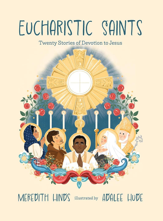 Eucharistic Saints   Twenty Stories of Devotion to Jesus