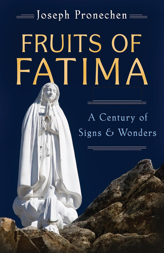The Fruits of Fatima: A Century of Signs and Wonders Paperback