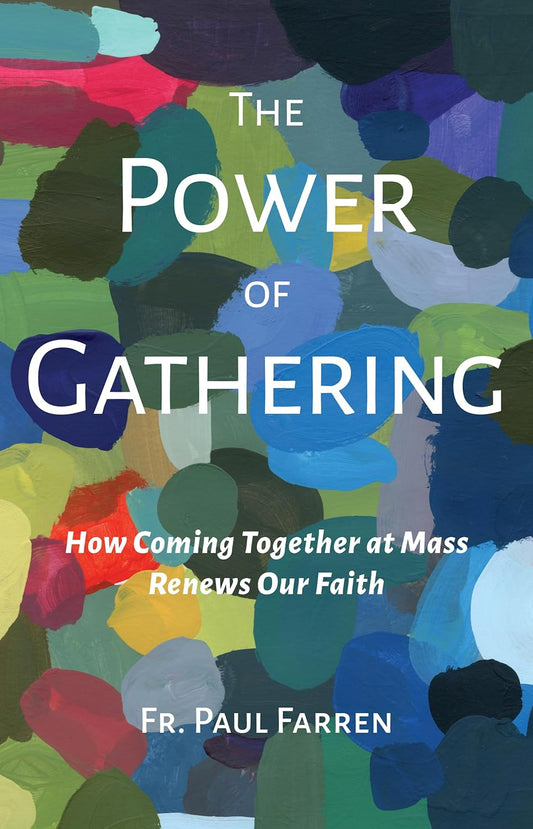 The Power of Gathering: How Coming Together at Mass Renews Our Faith
