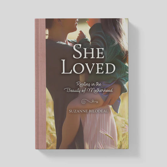 She Loved - Resting in the Beauty of Motherhood