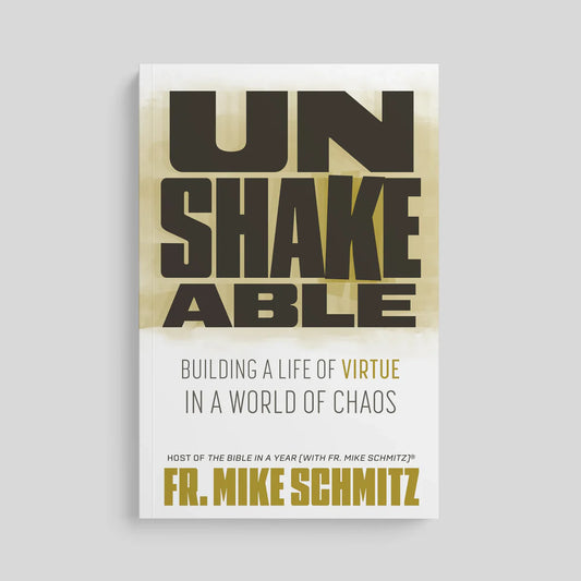 Unshakeable: Building a Life of Virtue in a World of Chaos