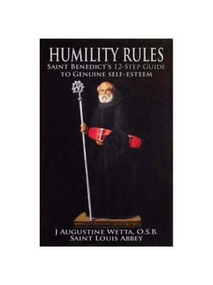 Humility Rules: Saint Benedict's Twelve-Step Guide to Genuine Self-Est ...