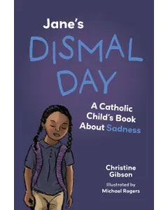 Jane's Dismal Day: A Catholic Child's Book About Sadness