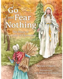 Go and Fear Nothing: The Story of Our Lady of Champion